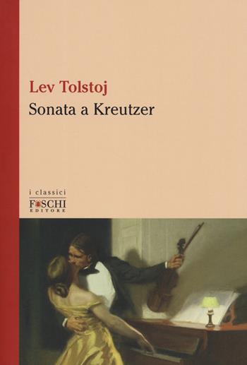 Sonata a Kreutzer - Lev Tolstoj - Libro Foschi (Santarcangelo) 2019, I classici | Libraccio.it