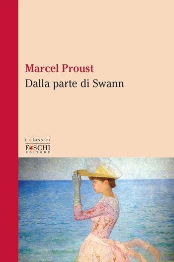 Dalla parte di Swann - Marcel Proust - Libro Foschi (Santarcangelo) 2020, I classici | Libraccio.it