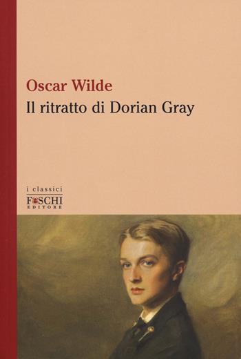 Il ritratto di Dorian Gray - Oscar Wilde - Libro Foschi (Santarcangelo) 2019, I classici | Libraccio.it