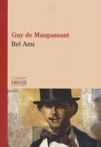Bel-Ami - Guy de Maupassant - Libro Foschi (Santarcangelo) 2019, I classici | Libraccio.it