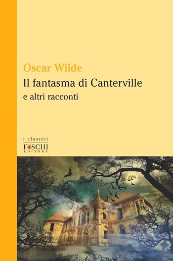 Il fantasma di Canterville e altri racconti - Oscar Wilde - Libro Foschi (Santarcangelo) 2020, I classici | Libraccio.it