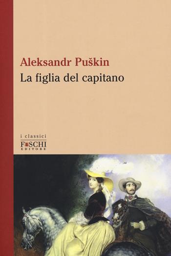 La figlia del capitano - Aleksandr Sergeevic Puškin - Libro Foschi (Santarcangelo) 2019, I classici | Libraccio.it