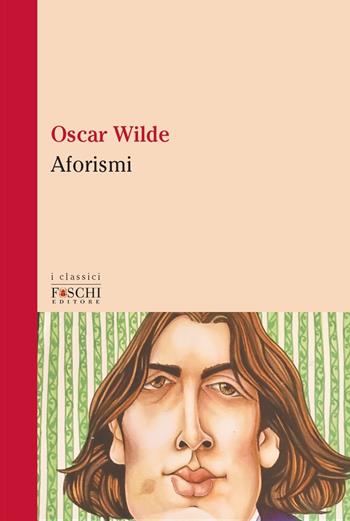 Aforismi - Oscar Wilde - Libro Foschi (Santarcangelo) 2020, I classici | Libraccio.it