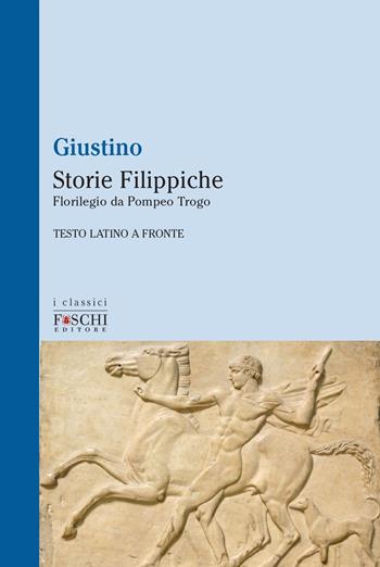 Storie filippiche. Florilegio da Pompeo Trogo - Marco Giuniano Giustino - Libro Foschi (Santarcangelo) 2020, I classici | Libraccio.it