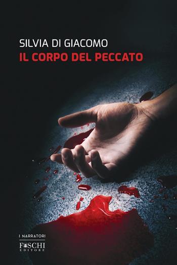 Il corpo del peccato - Silvia Di Giacomo - Libro Foschi (Santarcangelo) 2020 | Libraccio.it