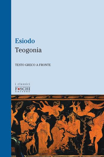 Teogonia - Esiodo - Libro Foschi (Santarcangelo) 2020, I classici | Libraccio.it