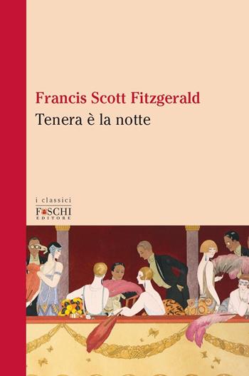Tenera è la notte - Francis Scott Fitzgerald - Libro Foschi (Santarcangelo) 2020, I classici | Libraccio.it