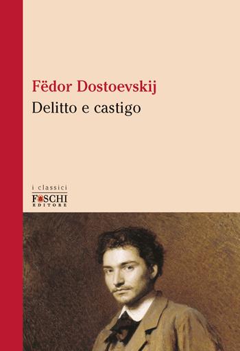 Delitto e castigo - Fëdor Dostoevskij - Libro Foschi (Santarcangelo) 2020, I classici | Libraccio.it
