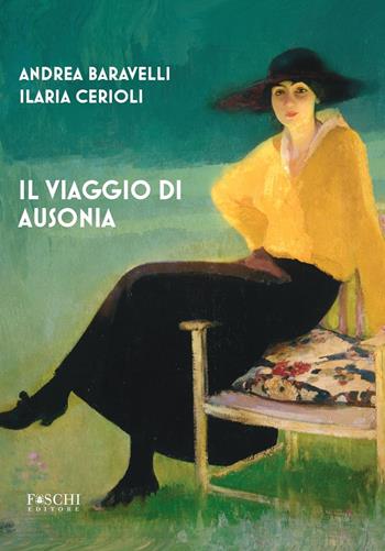 Il viaggio di Ausonia - Andrea Baravelli, Ilaria Cerioli - Libro Foschi (Santarcangelo) 2020 | Libraccio.it