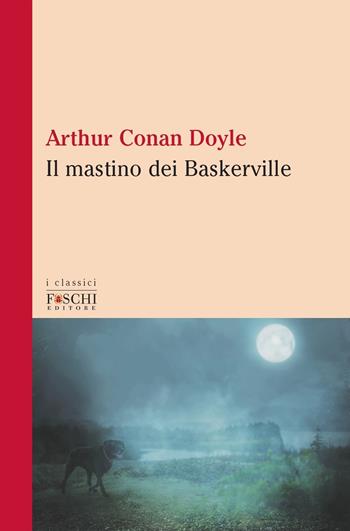 Il mastino dei Baskerville - Arthur Conan Doyle - Libro Foschi (Santarcangelo) 2020, I classici | Libraccio.it