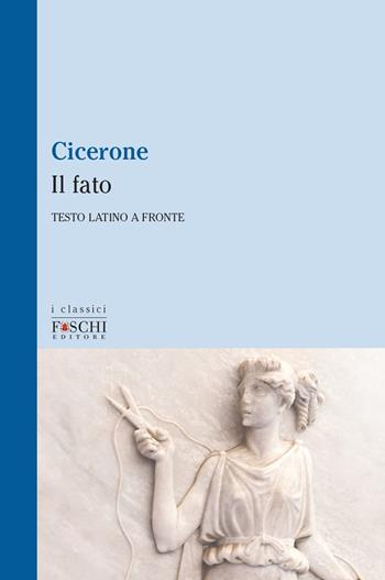 Il fato - Marco Tullio Cicerone - Libro Foschi (Santarcangelo) 2020, I classici | Libraccio.it