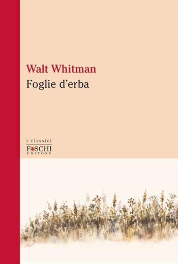 Foglie d'erba - Walt Whitman - Libro Foschi (Santarcangelo) 2020, I classici | Libraccio.it