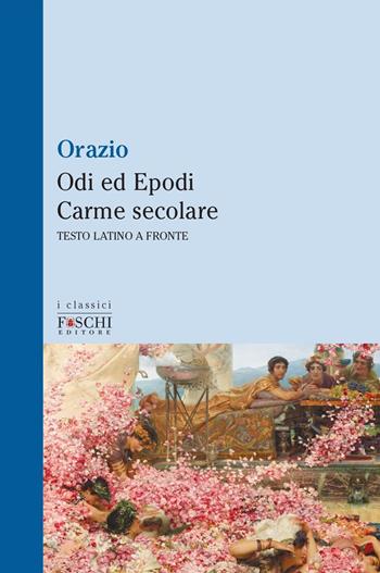 Odi ed epodi carme secolare - Quinto Orazio Flacco - Libro Foschi (Santarcangelo) 2020, I classici | Libraccio.it