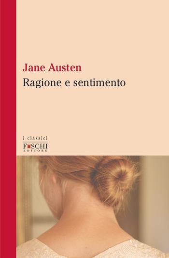 Ragione e sentimento - Jane Austen - Libro Foschi (Santarcangelo) 2021, I classici | Libraccio.it