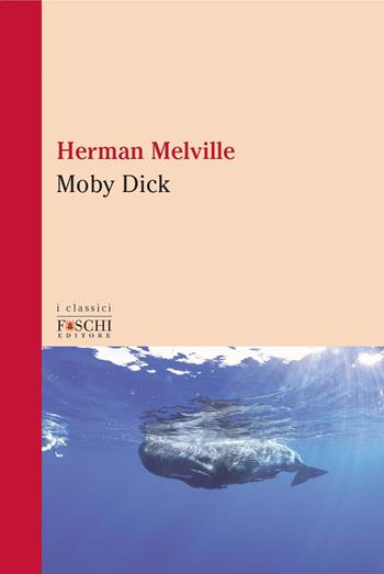 Moby Dick - Herman Melville - Libro Foschi (Santarcangelo) 2021, I classici | Libraccio.it