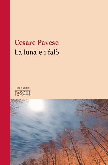 La luna e i falò - Cesare Pavese - Libro Foschi (Santarcangelo) 2021 | Libraccio.it