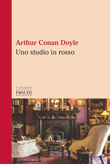 Uno studio in rosso - Arthur Conan Doyle - Libro Foschi (Santarcangelo) 2021, I classici | Libraccio.it
