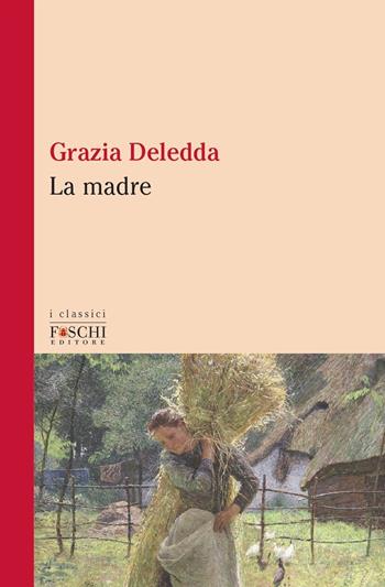 La madre - Grazia Deledda - Libro Foschi (Santarcangelo) 2021, I classici | Libraccio.it