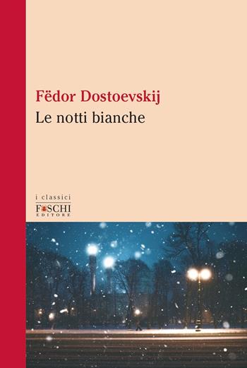 Le notti bianche - Fëdor Dostoevskij - Libro Foschi (Santarcangelo) 2021, I classici | Libraccio.it