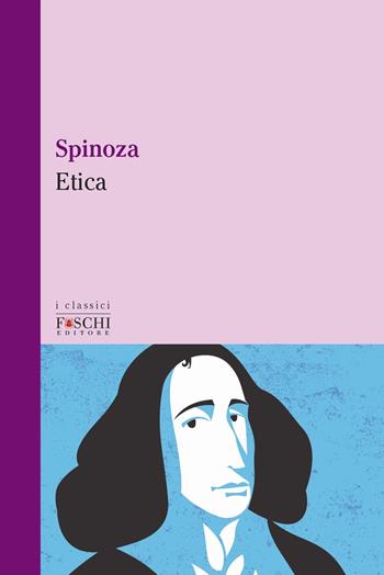 Etica - Baruch Spinoza - Libro Foschi (Santarcangelo) 2021, I classici | Libraccio.it
