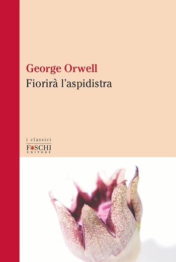 Fiorirà l'aspidistra - George Orwell - Libro Foschi (Santarcangelo) 2021, I classici | Libraccio.it