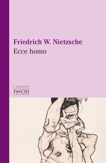Ecce homo - Friedrich Nietzsche - Libro Foschi (Santarcangelo) 2021, I classici | Libraccio.it