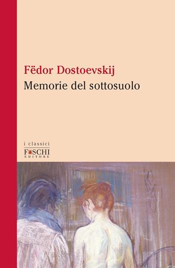 Memorie del sottosuolo - Fëdor Dostoevskij - Libro Foschi (Santarcangelo) 2021, I classici | Libraccio.it