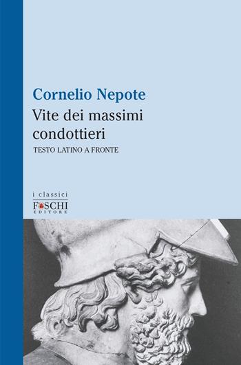 Vite dei massimi condottieri - Cornelio Nepote - Libro Foschi (Santarcangelo) 2021, I classici | Libraccio.it