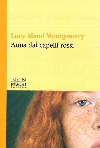 Anna dai capelli rossi - Lucy Maud Montgomery - Libro Foschi (Santarcangelo) 2022, I classici | Libraccio.it