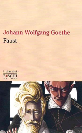 Faust - Johann Wolfgang Goethe - Libro Foschi (Santarcangelo) 2022, I classici | Libraccio.it
