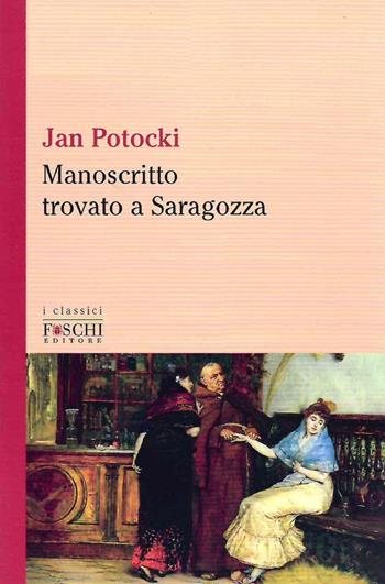 Manoscritto trovato a Saragozza - Jan Potocki - Libro Foschi (Santarcangelo) 2022, I classici | Libraccio.it