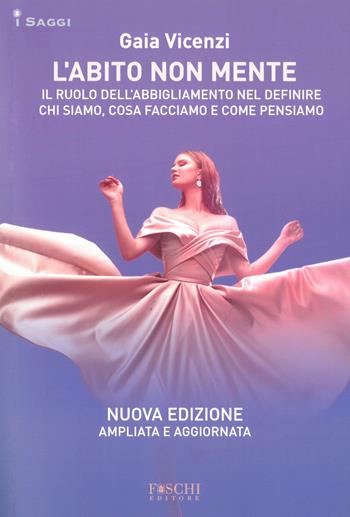 L'abito non mente. Il ruolo dell abbigliamento nel definire chi siamo, cosa facciamo e come pensiamo - Gaia Vincenzi - Libro Foschi (Santarcangelo) 2022, I saggi | Libraccio.it