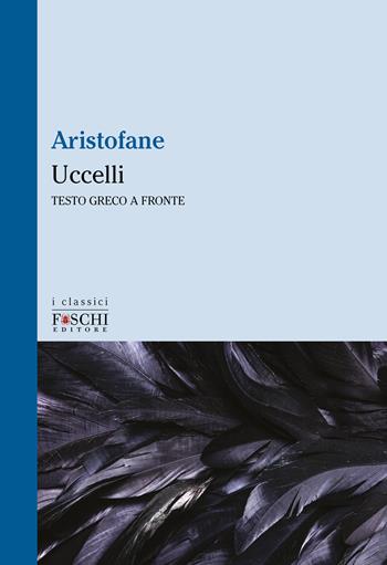 Uccelli - Aristofane - Libro Foschi (Santarcangelo) 2022, I classici | Libraccio.it