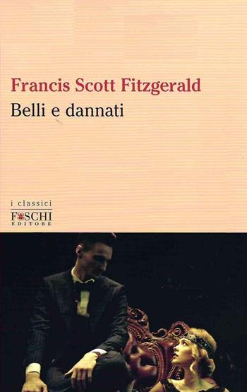 Belli e dannati - Francis Scott Fitzgerald - Libro Foschi (Santarcangelo) 2022, I classici | Libraccio.it
