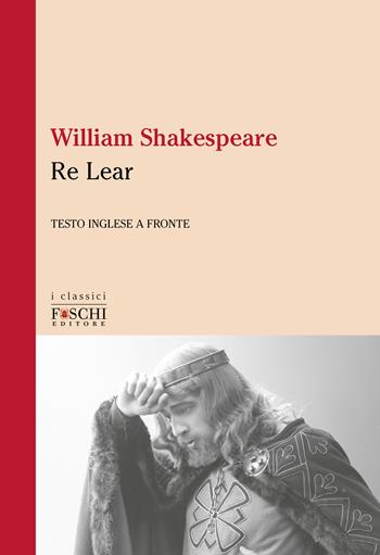 Re Lear - William Shakespeare - Libro Foschi (Santarcangelo) 2022, I classici | Libraccio.it
