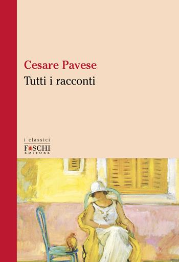 Tutti i racconti - Cesare Pavese - Libro Foschi (Santarcangelo) 2022, I classici | Libraccio.it