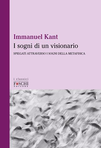 I sogni di un visionario - Immanuel Kant - Libro Foschi (Santarcangelo) 2023, I classici | Libraccio.it