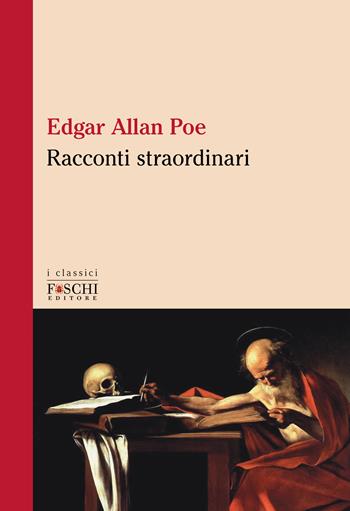 Racconti straordinari - Edgar Allan Poe - Libro Foschi (Santarcangelo) 2023, I classici | Libraccio.it