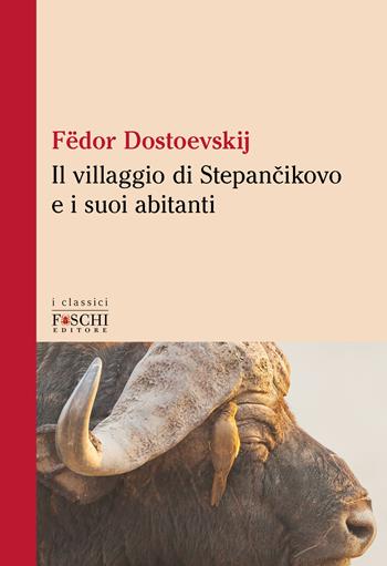 Il villaggio di Stepàncikovo e i suoi abitanti - Fëdor Dostoevskij - Libro Foschi (Santarcangelo) 2023, I classici | Libraccio.it