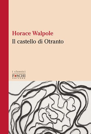 Il castello di Otranto - Horace Walpole - Libro Foschi (Santarcangelo) 2023 | Libraccio.it