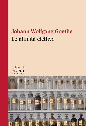 Le affinità elettive - Johann Wolfgang Goethe - Libro Foschi (Santarcangelo) 2023 | Libraccio.it