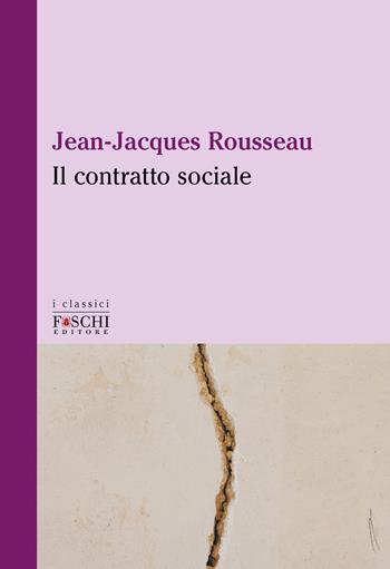 Il contratto sociale - Jean-Jacques Rousseau - Libro Foschi (Santarcangelo) 2023, I classici | Libraccio.it