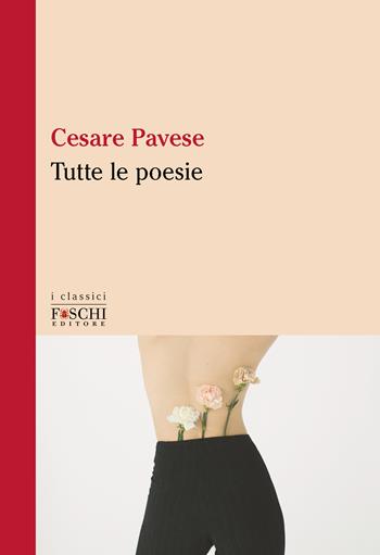 Tutte le poesie - Cesare Pavese - Libro Foschi (Santarcangelo) 2023, I classici | Libraccio.it