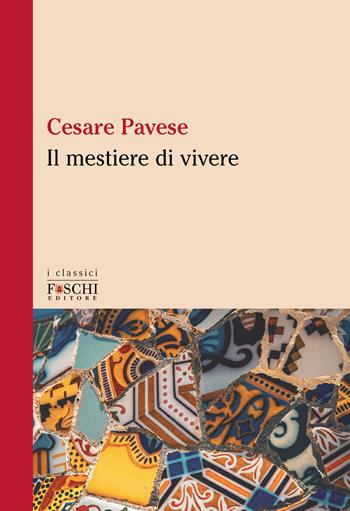 Il mestiere di vivere - Cesare Pavese - Libro Foschi (Santarcangelo) 2023, I classici | Libraccio.it