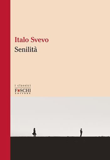 Senilità - Italo Svevo - Libro Foschi (Santarcangelo) 2023, I classici | Libraccio.it