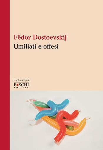 Umiliati e offesi - Fëdor Dostoevskij - Libro Foschi (Santarcangelo) 2023, I classici | Libraccio.it