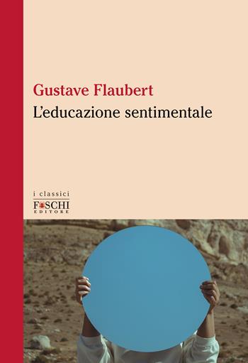L'educazione sentimentale - Gustave Flaubert - Libro Foschi (Santarcangelo) 2024, I classici | Libraccio.it