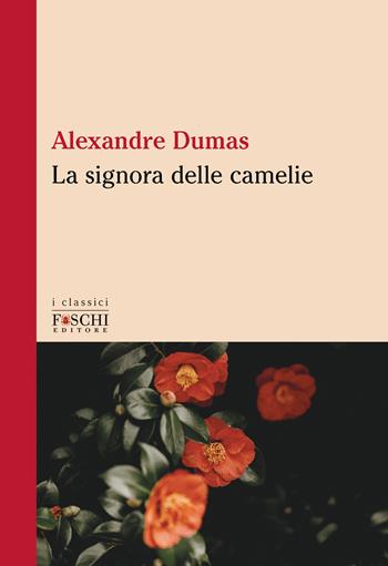 La signora delle camelie - Alexandre (figlio) Dumas - Libro Foschi (Santarcangelo) 2023, I classici | Libraccio.it