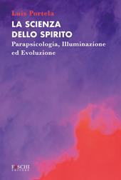 La scienza dello spirito. Parapsicologia, illuminazione ed evoluzione