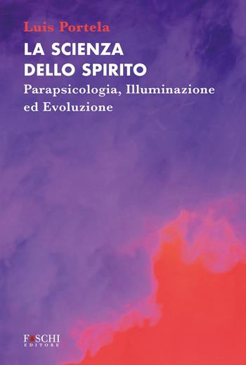 La scienza dello spirito. Parapsicologia, illuminazione ed evoluzione - Luis Portela - Libro Foschi (Santarcangelo) 2025, Mystes | Libraccio.it